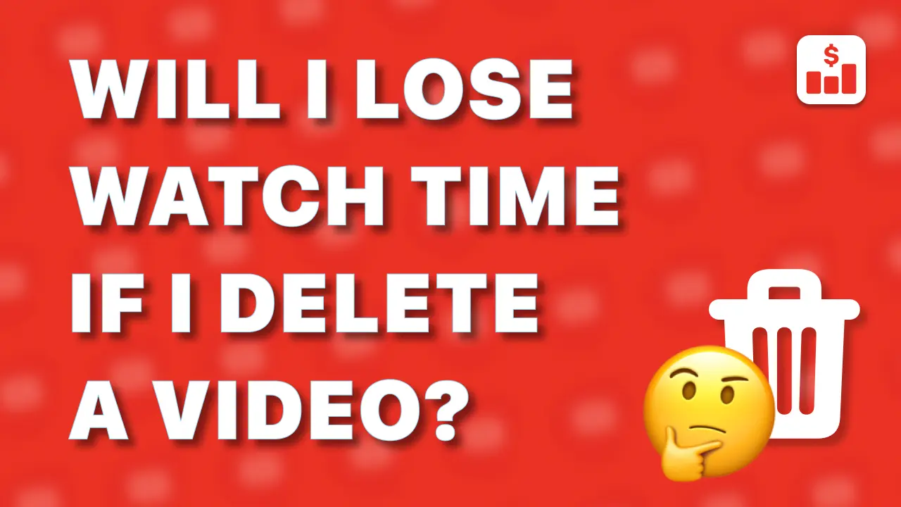 Will My Watch Time Decrease If I Delete A Video On YouTube?